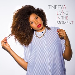 T´neeya - Living In The Moment (Explicit Version)