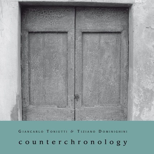Giancarlo Toniutti & Tiziano Dominighini - Counterchronology (Excerpt)