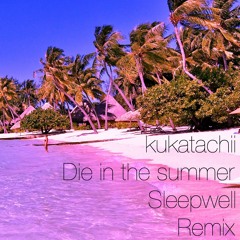 Die In The Summer(Sleepwell Remix)