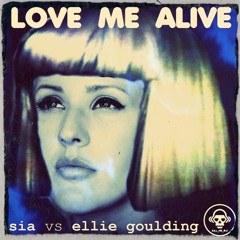 Love Me Alive (Sia vs Ellie Goulding)