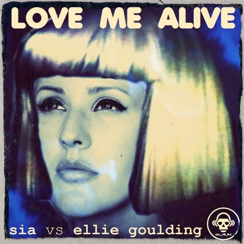 Stream Love Me Alive (Sia vs Ellie Goulding) by Kill_mR_DJ | Listen online  for free on SoundCloud