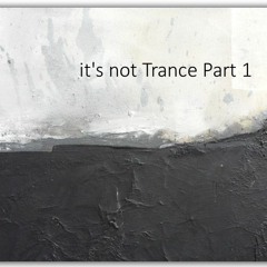 * * * It's Not Trance Part 1 by Martin Broszeit * * *