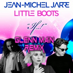 Jean-Michel Jarre, Little Boots - If..! - (Glenn Main REMIX)