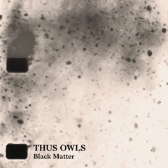 Thus Owls - Black Matter