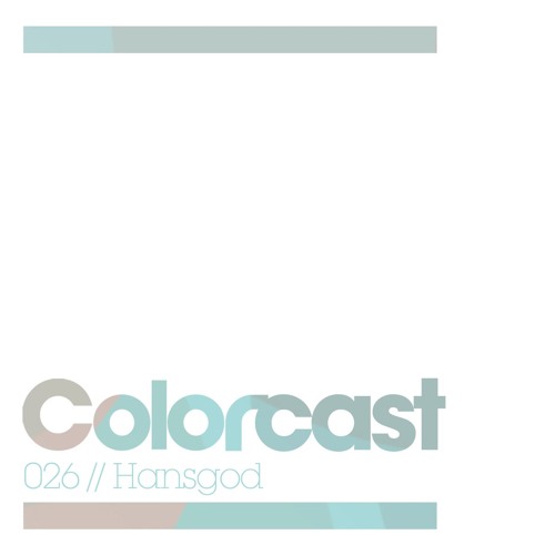 Colorcast 026 with Hansgod