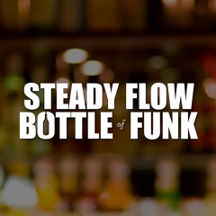 Bottle Of Funk | Steady Flow