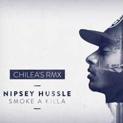 Nipsey Hussle - Smoke A Killa (Chilea's RMX)