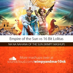Empire of the Sun vs 16 Bit Lolitas - Na Na Nahana of the Sun (Wimpy Mashup)