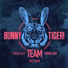 Bunny Tiger Team Podcast #003 Mixed by Betoko [FREE DOWNLOAD!]