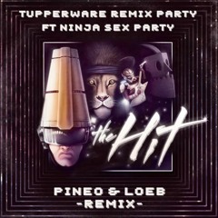 Tupper Ware Remix Party Ft. Ninja Sex Party - THE HIT (PINEO & LOEB Remix)
