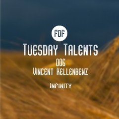 Tuesday Talents 006 (Vincent Kellenbenz - Infinity) FREE DOWNLOAD