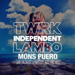 TWRK x LAMBO - INDEPENDET (MONS PUERO MOOMBAHTON EDIT)