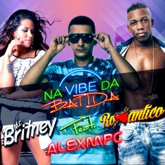NA VIBE DA BATIDA - MC BRITNEY & MC ROMANTICO Feat ALEX DJ MPC