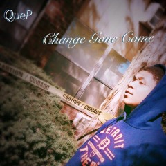 Que.P - Change Gone Come (Prod.EliMyles)