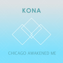 Kona - Chicago Awakened Me