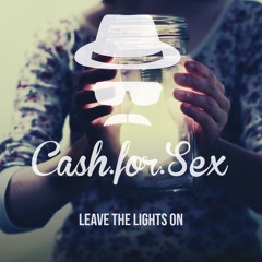 Cash For Sex - Leave The Lights On (Original Mix)