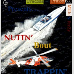 NUTTN BOUT TRAPPIN- OVADOSA, PRINCE B.C., MILLO & FEEZY - DGB:OFENT Mp3