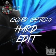 Tyler Clark - Closed Captions (HARD EDIT) ft NLJ