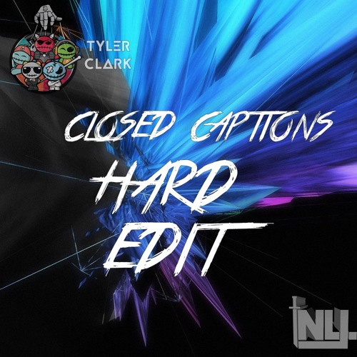 Tyler Clark - Closed Captions (HARD EDIT) ft NLJ