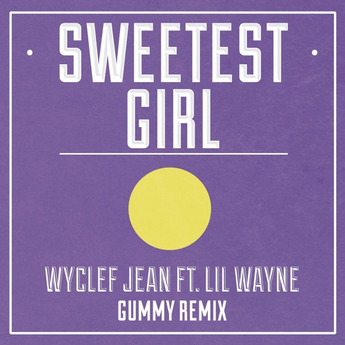 Stream Wycleff Jean - Sweetest Girl (Gummy Remix) by GummyMusic | Listen  online for free on SoundCloud