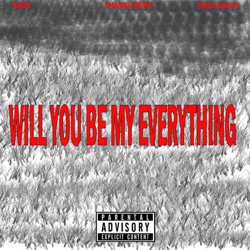 Will You Be My Everything - Kado, Shanna Rowe, & Irish Bailey