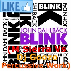 John Dahlback - Blink (M Sierra Vs Dj Goozo Percussive Work) *Descarga Libre // Free Download*