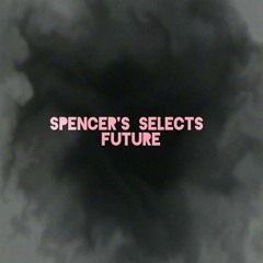 Spencer's Selects - Future