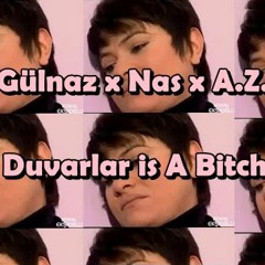 Gülnaz x Nas x A.Z. - Duvarlar is A Bitch