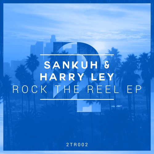 Sankuh & Harry Ley - Rock The Reel (Original Mix) (OUT NOW)