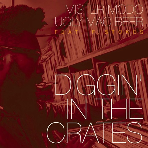 Mister Modo & Ugly Mac Beer - Diggin In The Crates Feat F.Stokes