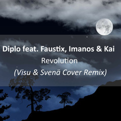 Diplo feat. Faustix, Imanos & Kai - Revolution (Visu & Svenä Cover Remix)
