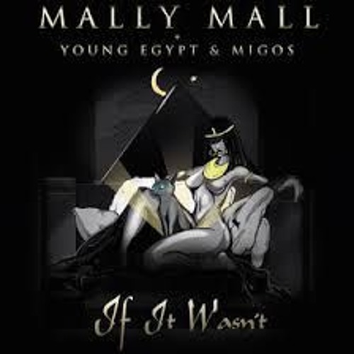 Mally Mall ( If It Wasn T For Your Pussy) Feat. Migos Young Egypt
