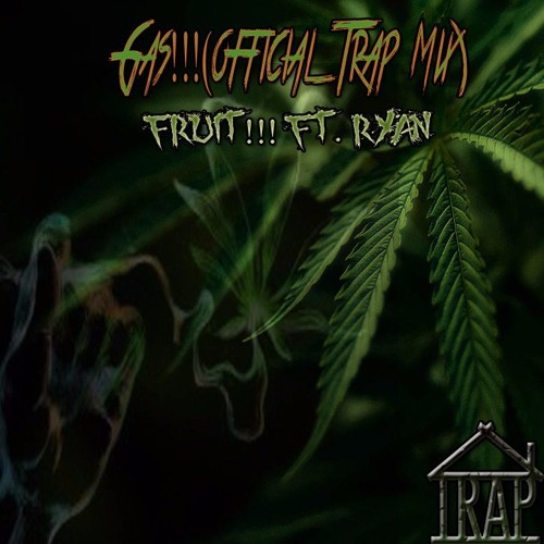Gas(Official Trap Mix)Fruit!!! Ft. Ryan
