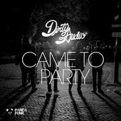 Dirty Audio - Came To Party (JayboX Bootleg) *FREE DL CLICK BUY*