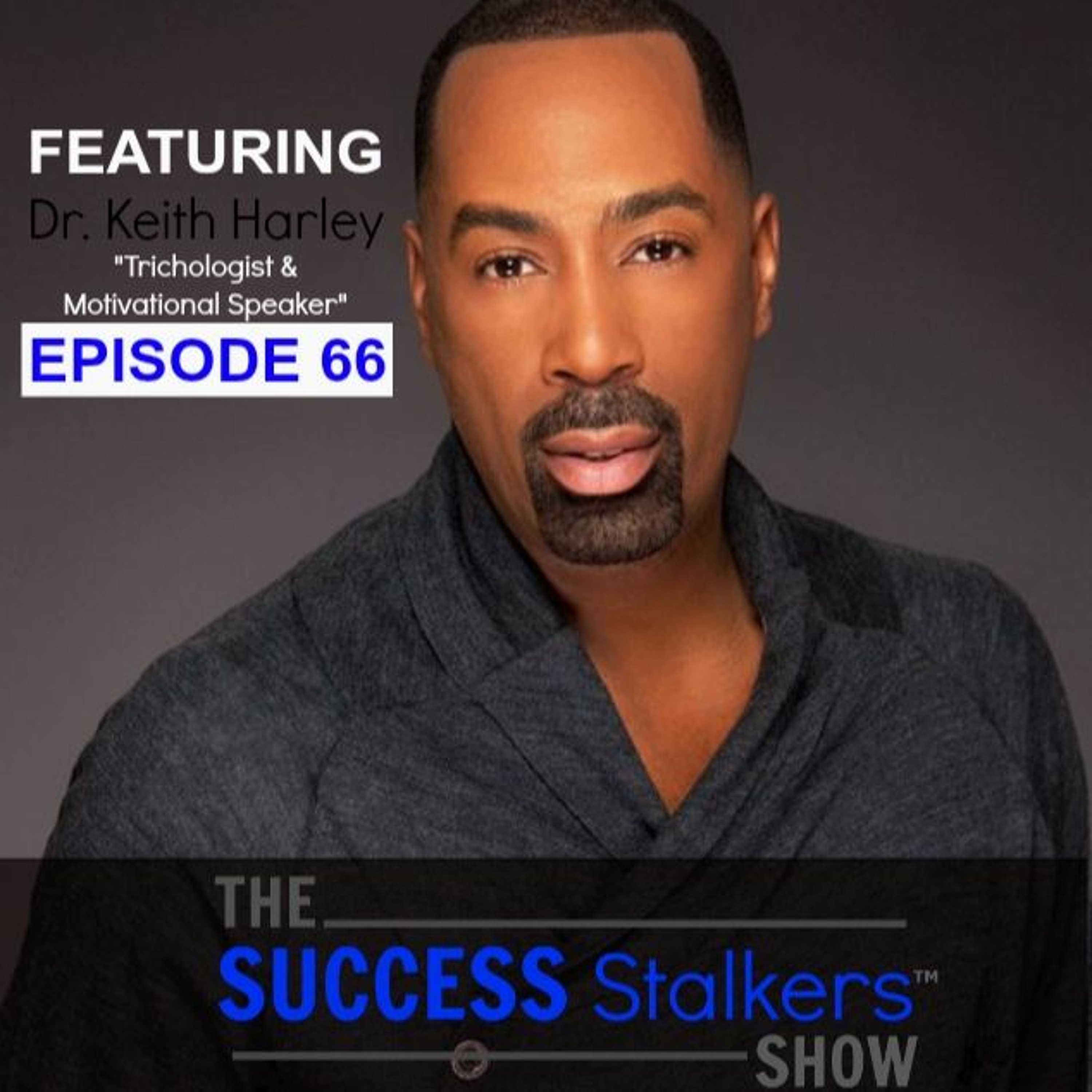 66: Dr. Keith Harley: Shares How He Became Successful In The Beauty Industry Image