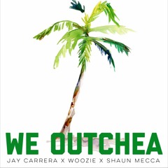 WE OUTCHEA Jay Carrera x Woozie x Shaun Mecca