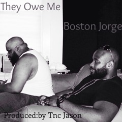 Boston Jorge "They Owe Me" Produced By: Tnc Jason