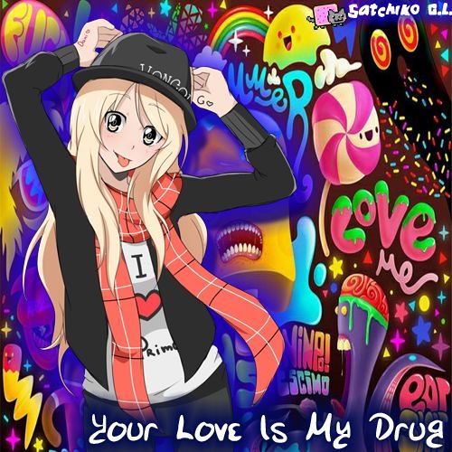 Nightcore=Your Love Is My Drug