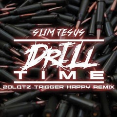 Slim Jesus - Drill Time (2DLQTZ TRIGGER HAPPY REMIX)