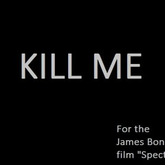 Kill Me (Bond Theme)