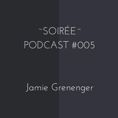 Soirée Podcast #005 (Jamie Grenenger)