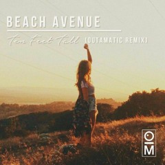 Beach Avenue - Ten Feet Tall (OutaMatic Remix)