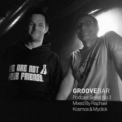 Raphael Kosmos & Myclick  - Groovebar Podcast