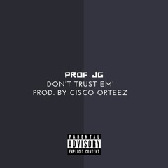 Don't Trust Em' (Prod. By Cisco Orteez)