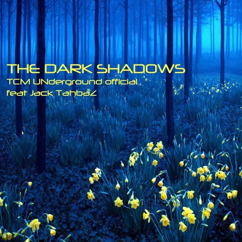 The Dark Shadows-TCM Underground Official(feat. Jack Tahbaz)