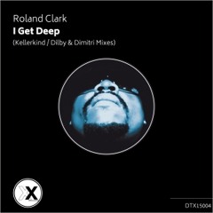 DTX15004 Roland Clark - I Get Deep (Dilby & Dimitri Remix)