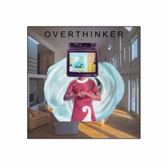 Overthinker