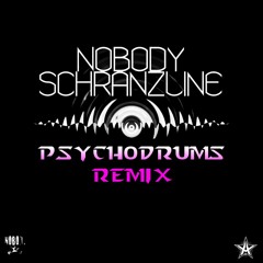 Nobody -  Schranzline (PSYCHODRUMS HARD REMIX)