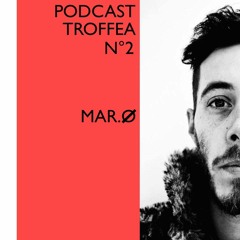 Podcast Troffea n°2  #MAR.Ø