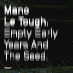 Mano Le Tough - Empty Early Years And The Seed